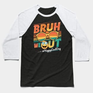 Bruh We Out Happy Last Day Baseball T-Shirt